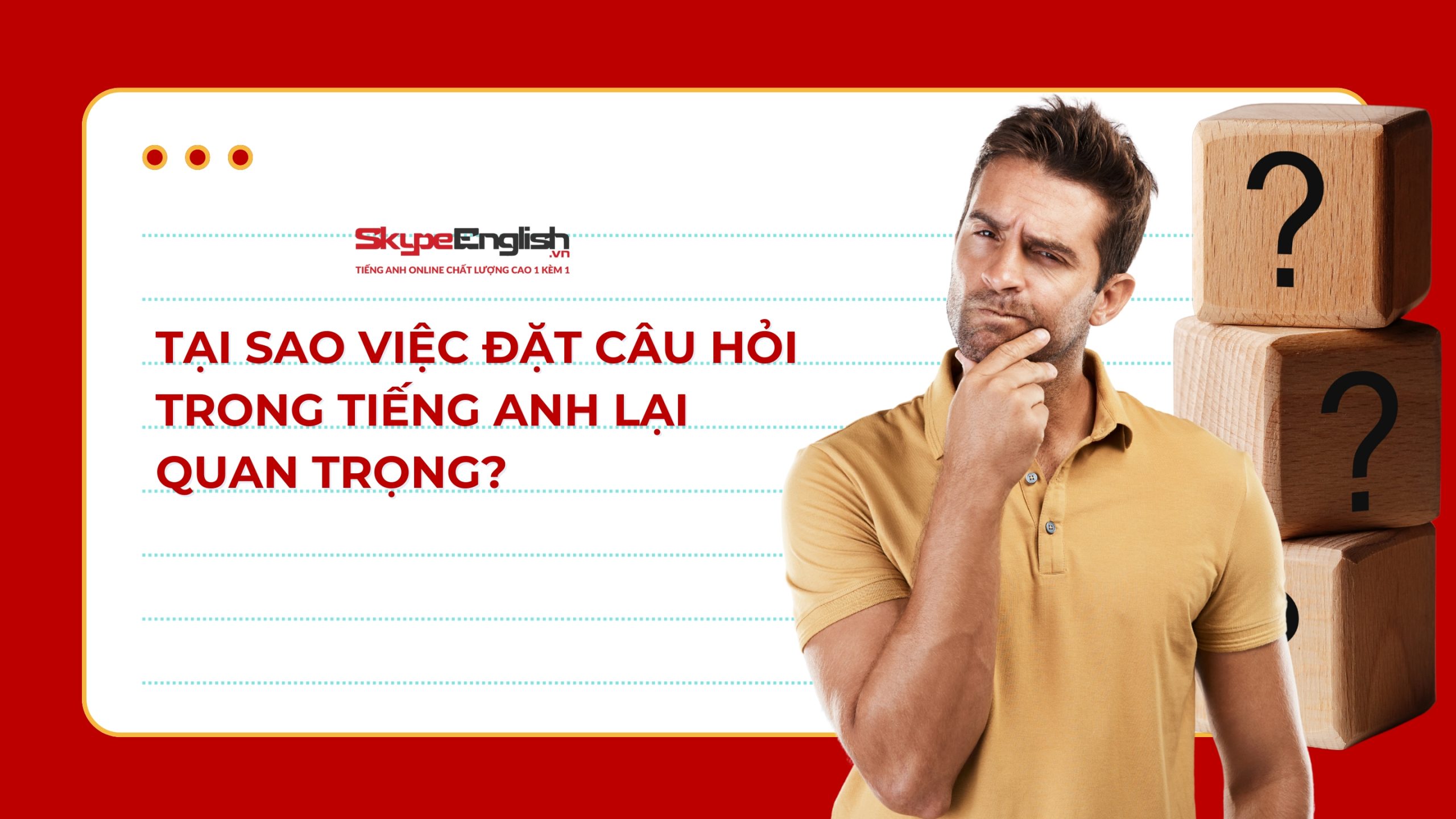 Tại Sao Việc Đặt Câu Hỏi Trong tiếng Anh Lại Quan Trọng