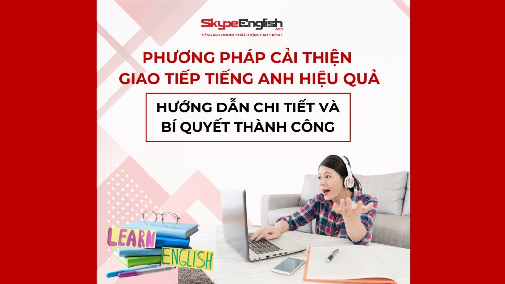 Phương Pháp Cải Thiện Giao Tiếp Tiếng Anh Hiệu Quả: Hướng Dẫn Chi Tiết Và Bí Quyết Thành Công Phương Pháp Cải Thiện Giao Tiếp Tiếng Anh Hiệu Quả: Hướng Dẫn Chi Tiết Và Bí Quyết Thành Công
