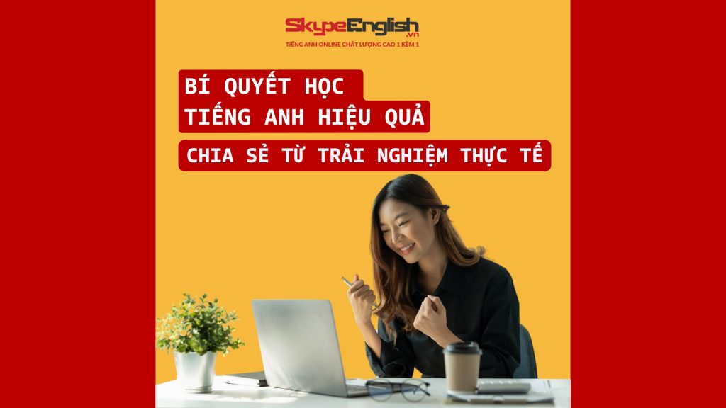Bí Quyết Học Tiếng Anh Hiệu Quả: Chia Sẻ Từ Trải Nghiệm Thực Tế