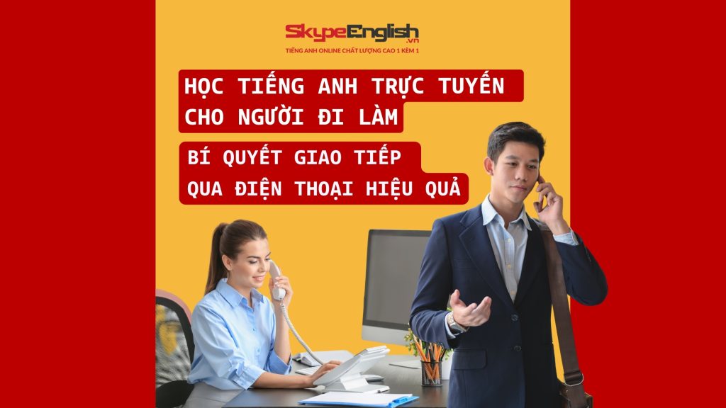 Học Tiếng Anh Trực Tuyến Cho Người Đi Làm: Bí Quyết Giao Tiếp Qua Điện Thoại Hiệu Quả