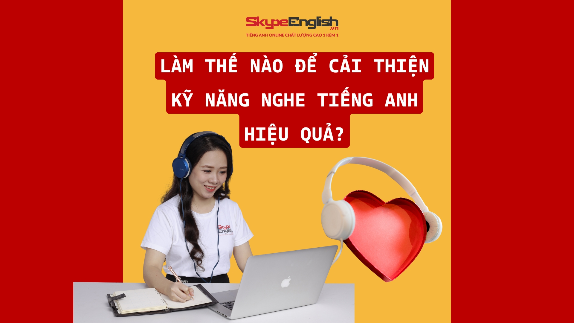 Làm Thế Nào Để Cải Thiện Kỹ Năng Nghe Tiếng Anh Hiệu Quả?