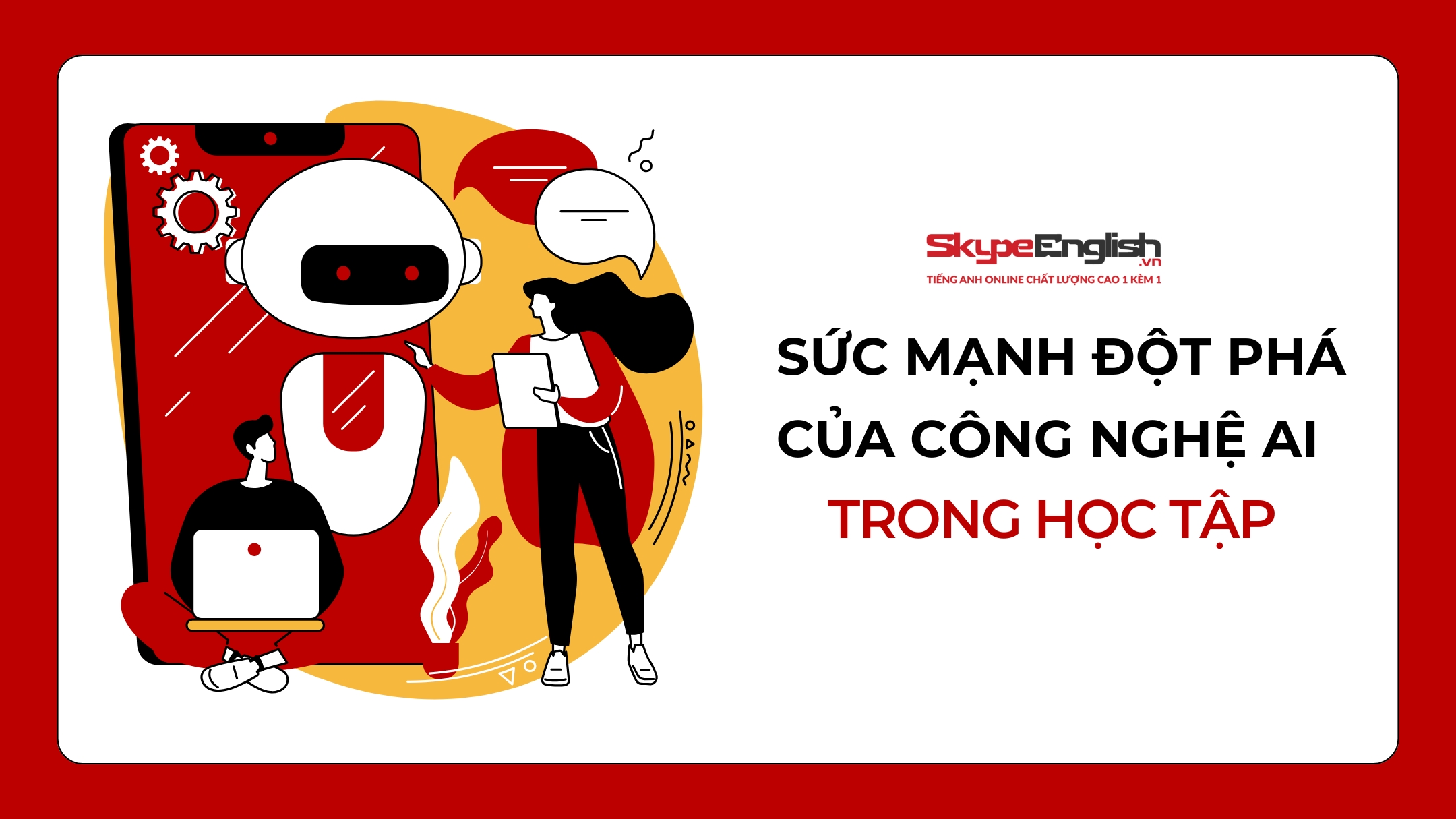 lớp học tiếng Anh online 1 kèm 1 Sức Mạnh Đột Phá Của Công Nghệ AI Trong Học Tập