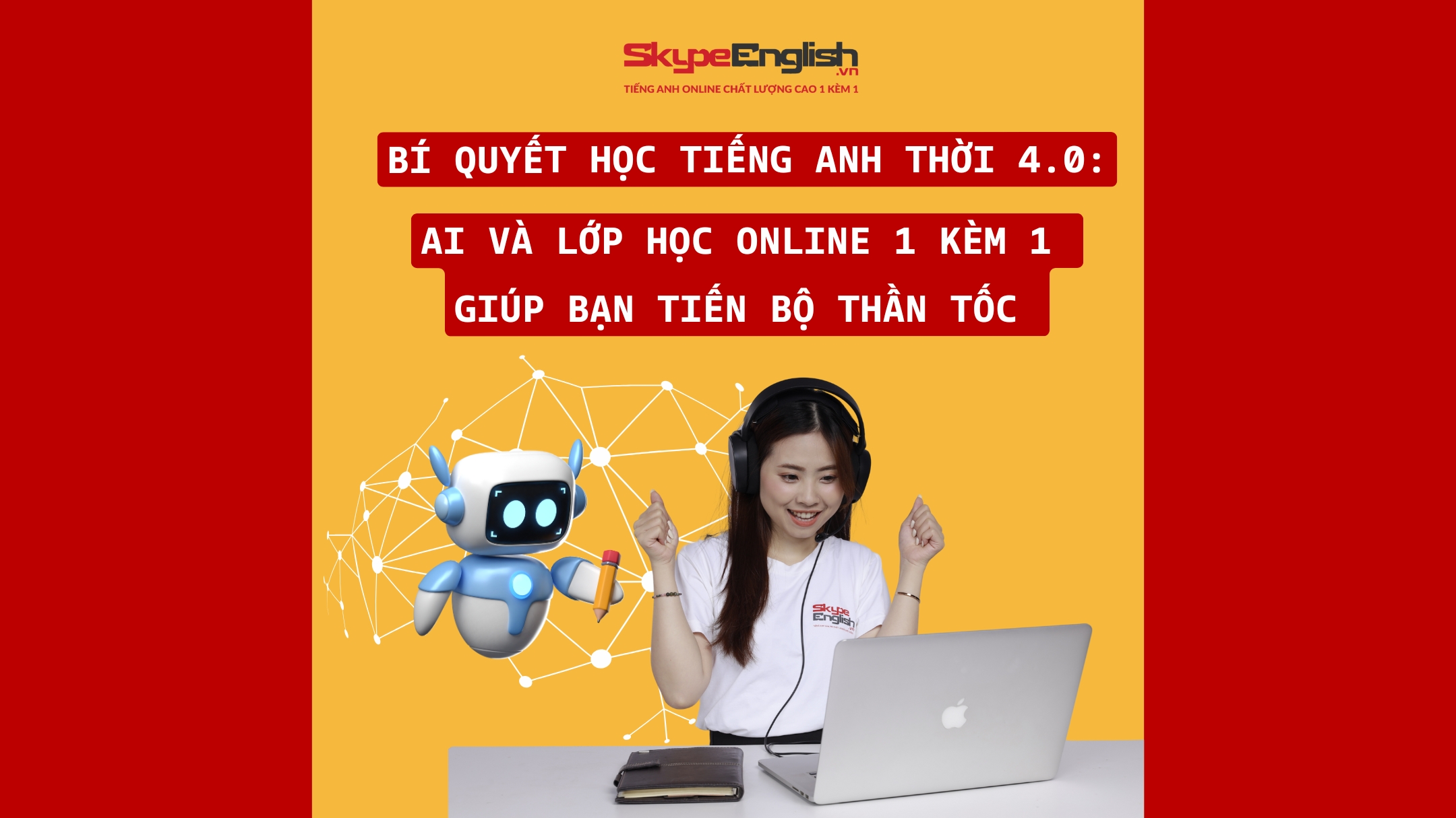 Bí Quyết Học Tiếng Anh Thời 4.0: AI và Lớp Học online 1 Kèm 1 Giúp Bạn Tiến Bộ Thần Tốc