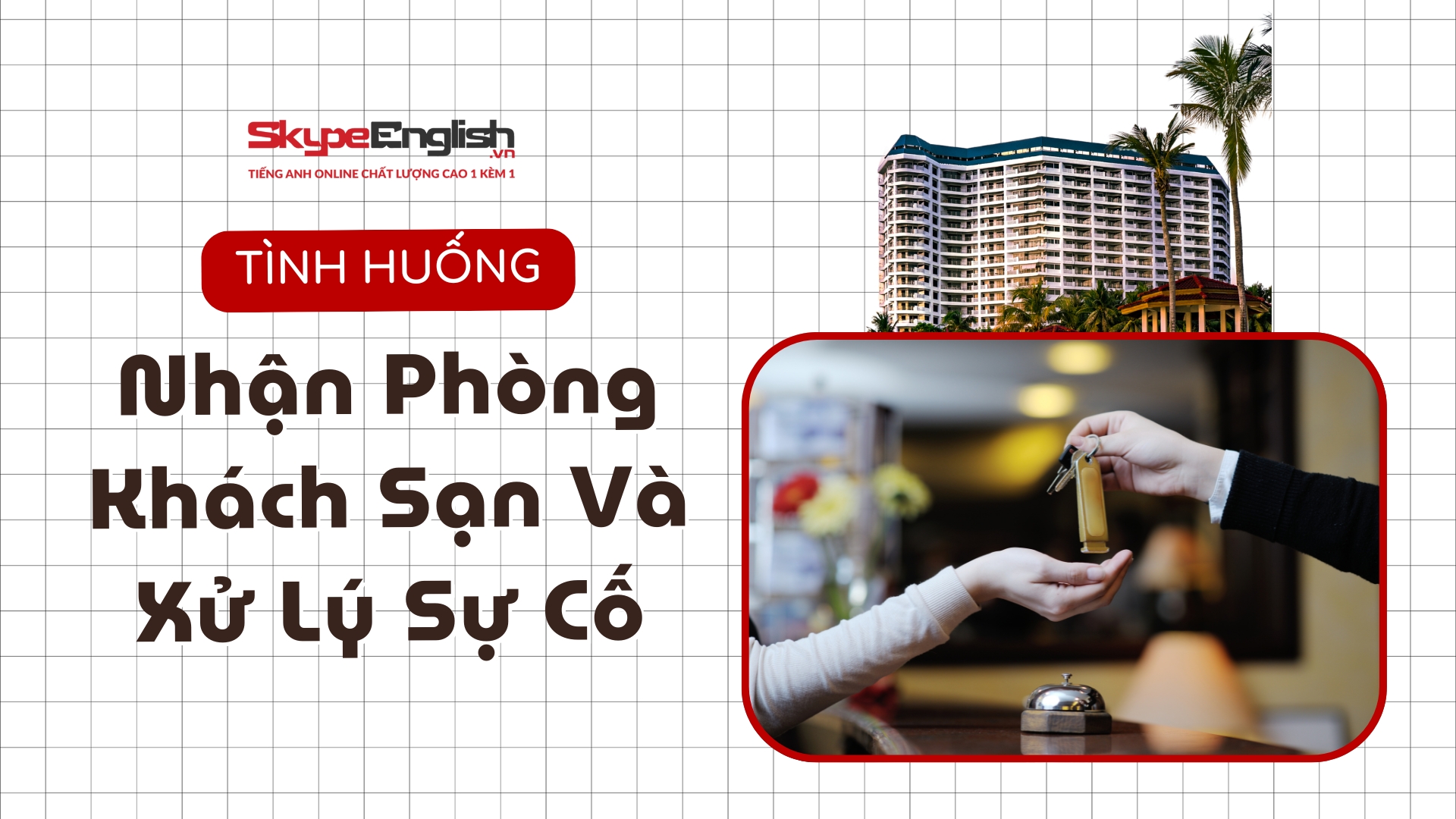 Tiếng Anh Giao Tiếp Du Lịch Nhận Phòng Khách Sạn Và Xử Lý Sự Cố
