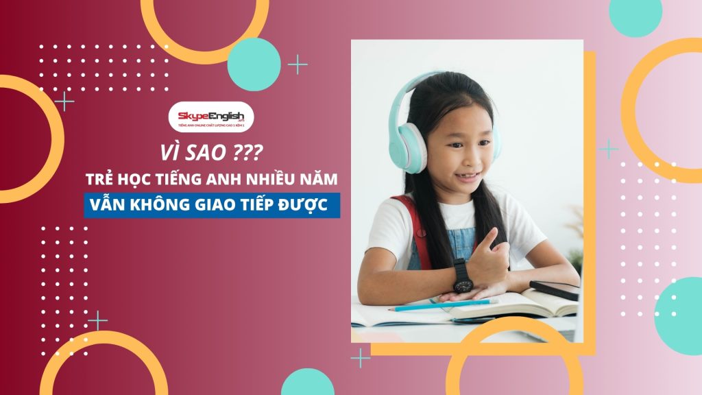 Tiếng Anh không phải là môn học, mà là công cụ để con bứt phá tương lai Tiếng Anh không phải là môn học, mà là công cụ để con bứt phá tương lai