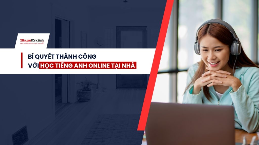 Bí Quyết Thành Công Với Học Tiếng Anh Online Tại Nhà: Lợi Ích Ít Ai Nhắc Đến Bí Quyết Thành Công Với Học Tiếng Anh Online Tại Nhà: Lợi Ích Ít Ai Nhắc Đến