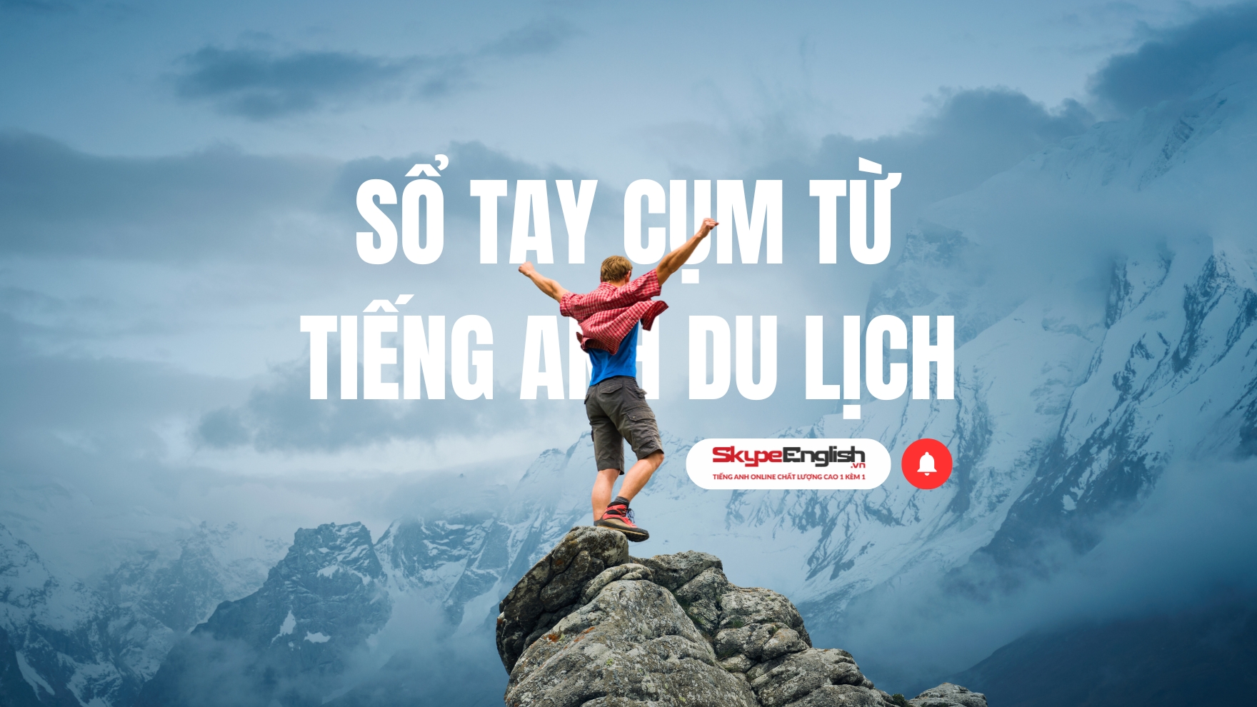 Sổ tay cụm từ tiếng Anh du lịch Hơn 100 biểu đạt cần biết khi đi du lịch Sổ tay cụm từ tiếng Anh du lịch Hơn 100 biểu đạt cần biết khi đi du lịch