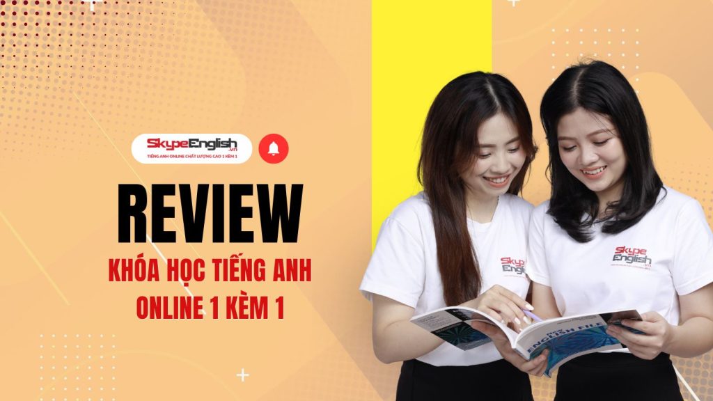 Review Khóa Học Tiếng Anh Online 1 Kèm 1: Đánh Giá Khóa Học Skype English Năm 2025