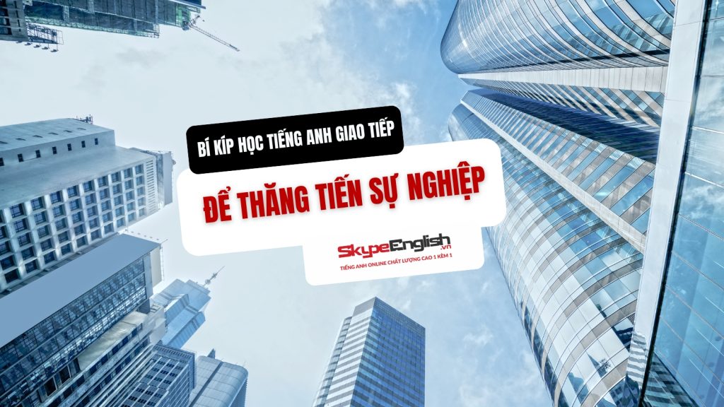 Bí Kíp Học Tiếng Anh Giao Tiếp Để Thăng Tiến Sự Nghiệp: Hỏi – Đáp Chi Tiết Bí Kíp Học Tiếng Anh Giao Tiếp Để Thăng Tiến Sự Nghiệp: Hỏi – Đáp Chi Tiết