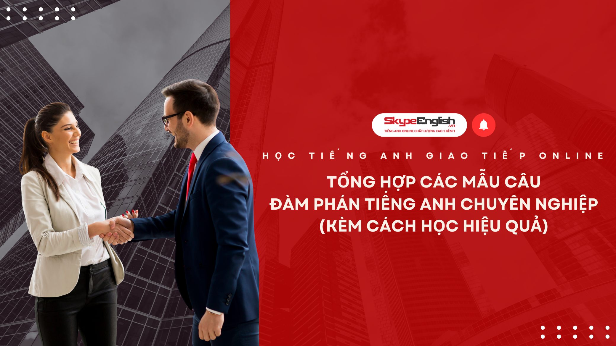 Học Tiếng Anh Giao Tiếp Online: Tổng Hợp Các Mẫu Câu Đàm Phán Tiếng Anh Chuyên Nghiệp (Kèm Cách Học Hiệu Quả)