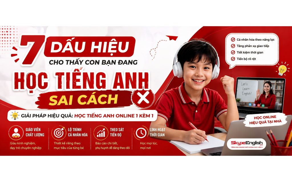 7 Dấu Hiệu Cho Thấy Con Bạn Đang Học Tiếng Anh Sai Cách – Giải Pháp Học Tiếng Anh Online 1 Kèm 1 Hiệu Quả 2026
