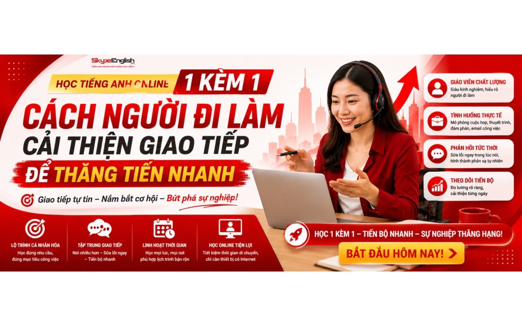 Học Tiếng Anh Online 1 Kèm 1: Cách Người Đi Làm Cải Thiện Giao Tiếp Để Thăng Tiến Nhanh Học Tiếng Anh Online 1 Kèm 1: Cách Người Đi Làm Cải Thiện Giao Tiếp Để Thăng Tiến Nhanh