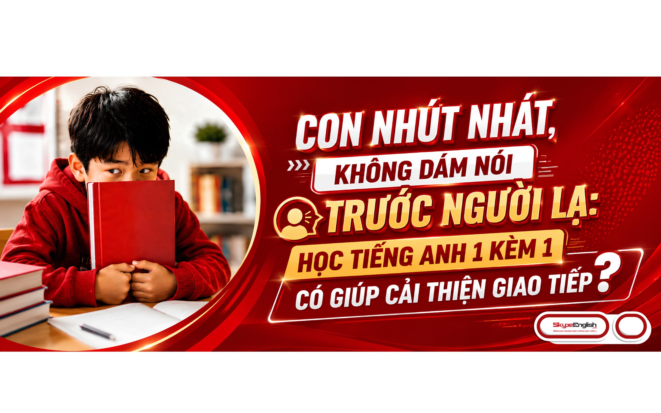 Con nhút nhát, không dám nói trước người lạ: Học tiếng Anh 1 kèm 1 có giúp cải thiện giao tiếp?