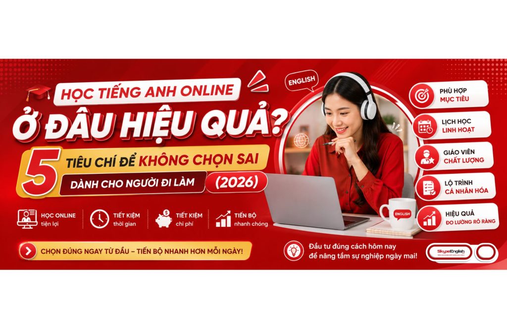 Học Tiếng Anh Online Ở Đâu Hiệu Quả? 5 Tiêu Chí Để Không Chọn Sai Dành Cho Người Đi Làm (2026) Học Tiếng Anh Online Ở Đâu Hiệu Quả? 5 Tiêu Chí Để Không Chọn Sai Dành Cho Người Đi Làm (2026)