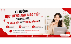 Xu hướng học tiếng Anh giao tiếp online 2026: Cá nhân hóa hay tự học bằng AI? Xu hướng học tiếng Anh giao tiếp online 2026: Cá nhân hóa hay tự học bằng AI?