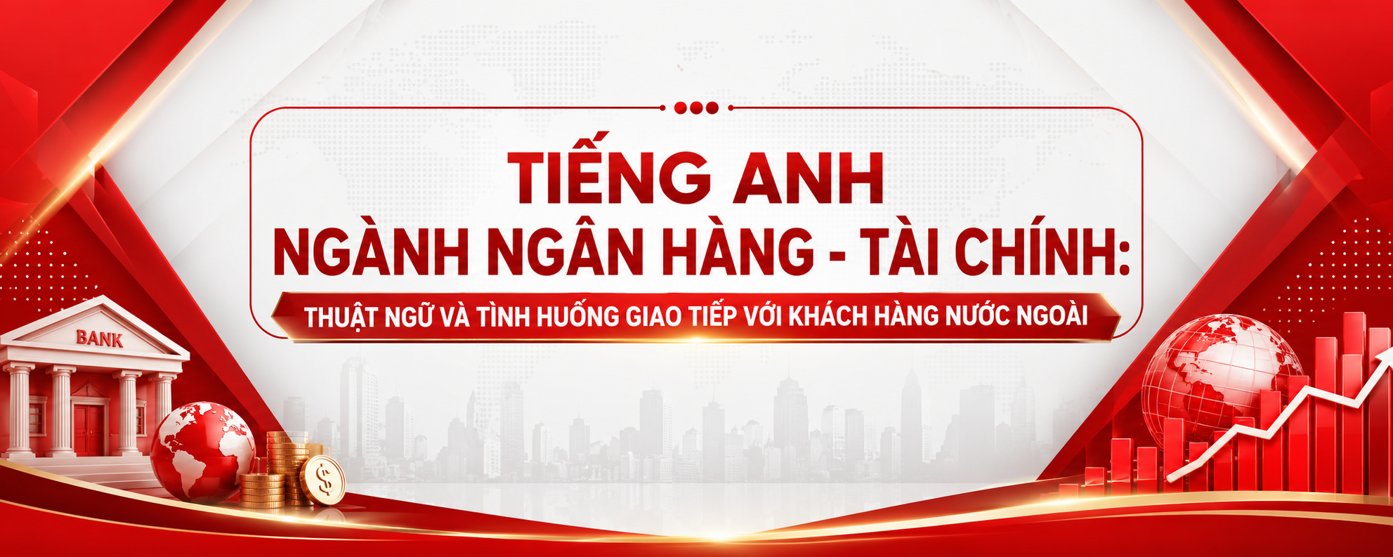 Tiếng Anh ngành ngân hàng tài chính thuật ngữ và tình huống giao tiếp với khách hàng nước ngoài Tiếng Anh ngành ngân hàng tài chính thuật ngữ và tình huống giao tiếp với khách hàng nước ngoài