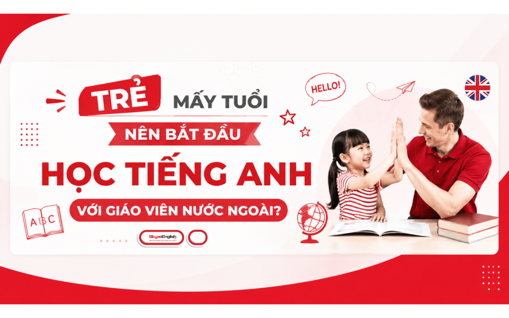 Trẻ mấy tuổi nên bắt đầu học tiếng Anh với giáo viên nước ngoài?