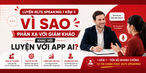 Luyện IELTS Speaking 1 Kèm 1: Vì Sao Phản Xạ Với Giám Khảo Khác Với Luyện Với App AI?