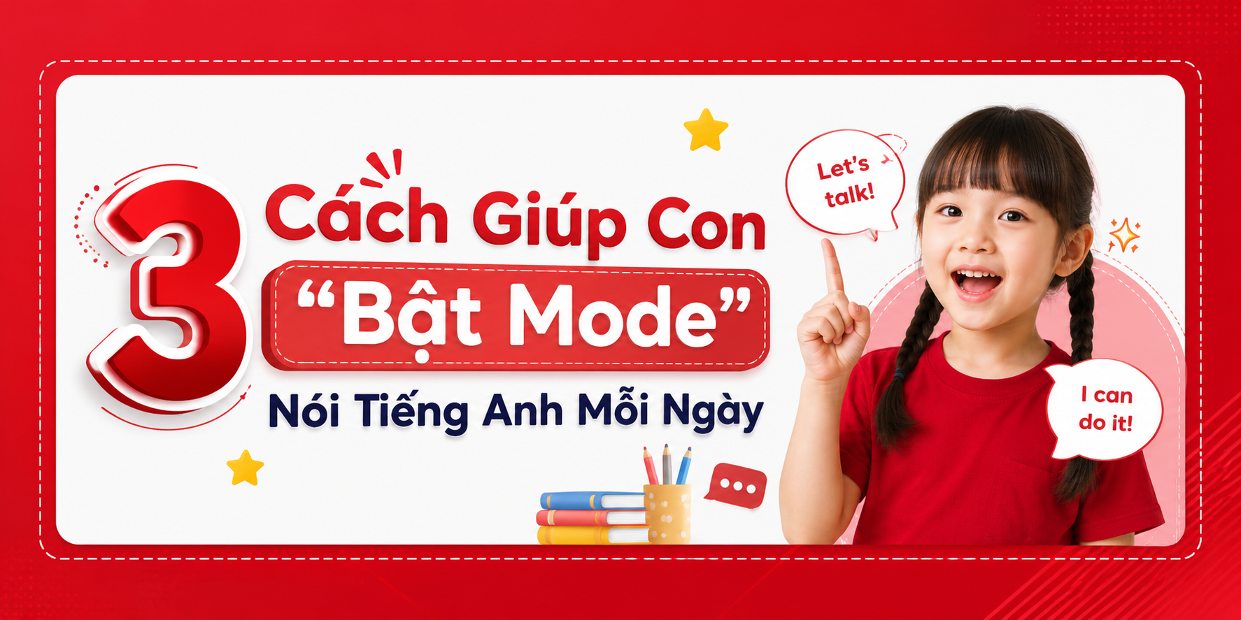 3 Cách Giúp Con "Bật Mode" Nói Tiếng Anh Mỗi Ngày