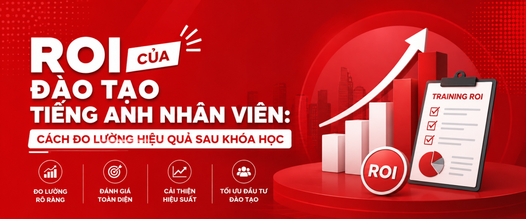 ROI của đào tạo tiếng Anh nhân viên: Cách đo lường hiệu quả sau khóa học ROI của đào tạo tiếng Anh nhân viên: Cách đo lường hiệu quả sau khóa học
