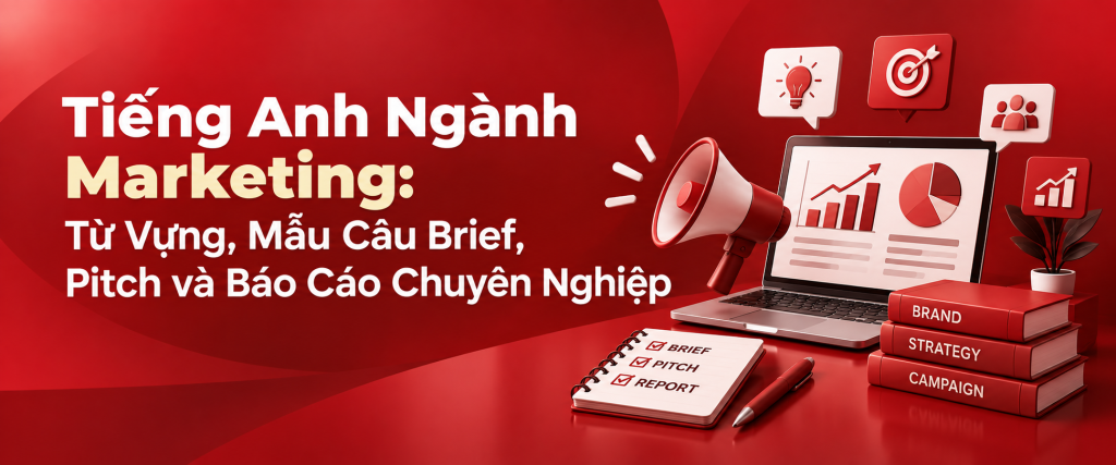 Tiếng Anh Ngành Marketing: Từ Vựng, Mẫu Câu Brief, Pitch và Báo Cáo Chuyên Nghiệp Tiếng Anh Ngành Marketing: Từ Vựng, Mẫu Câu Brief, Pitch và Báo Cáo Chuyên Nghiệp