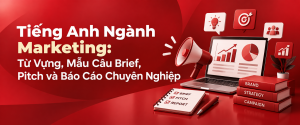 Tiếng Anh Ngành Marketing: Từ Vựng, Mẫu Câu Brief, Pitch và Báo Cáo Chuyên Nghiệp Tiếng Anh Ngành Marketing: Từ Vựng, Mẫu Câu Brief, Pitch và Báo Cáo Chuyên Nghiệp